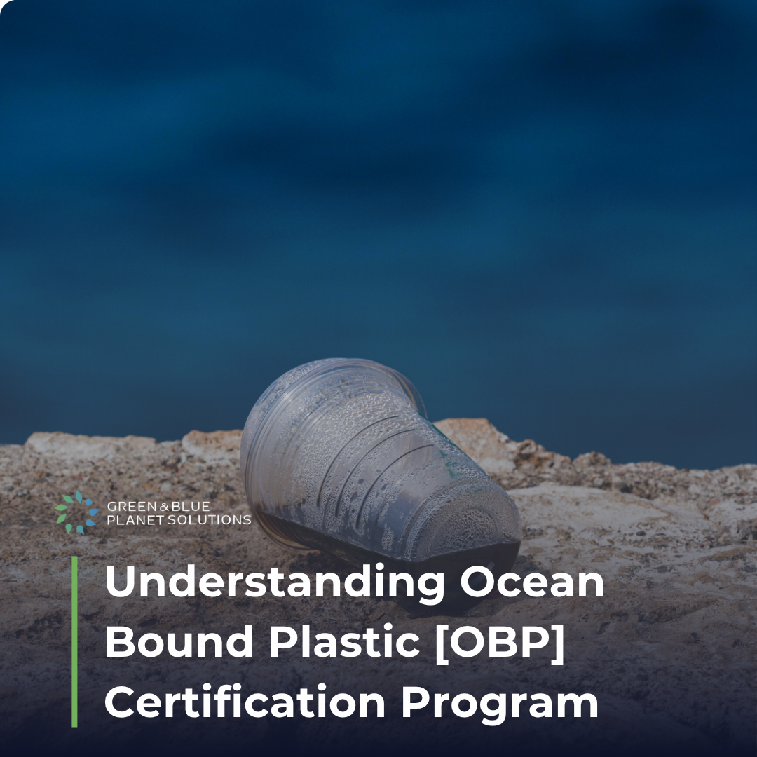 Understanding Ocean Bound Plastic (OBP) Certification Program